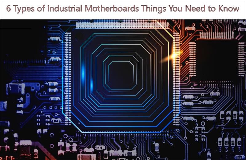 6 Types of Industrial Motherboards