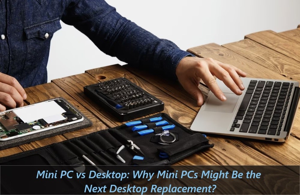 Mini PC Vs. Desktop: Why Mini PCs Might Be the Next Desktop Replacement