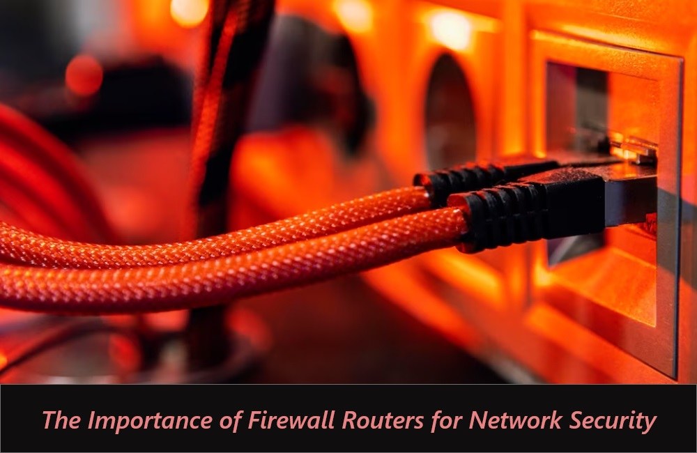 The Importance of Firewall Routers for Network Security